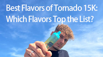 Best Flavors of Tornado 15K: Which Flavors Top the List?